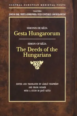 Gesta Hungarorum: Die Taten der Ungarn - Gesta Hungarorum: The Deeds of the Hungarians