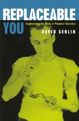 Du bist ersetzbar: Die Konstruktion des Körpers im Amerika der Nachkriegszeit - Replaceable You: Engineering the Body in Postwar America