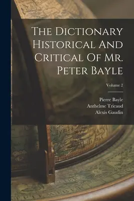 Das Historische und Kritische Wörterbuch des Herrn Peter Bayle; Band 2 - The Dictionary Historical And Critical Of Mr. Peter Bayle; Volume 2