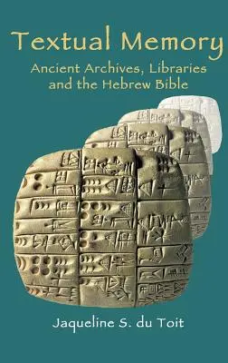 Textuelles Gedächtnis: Antike Archive, Bibliotheken und die hebräische Bibel - Textual Memory: Ancient Archives, Libraries and the Hebrew Bible