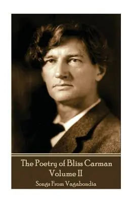 Die Poesie von Bliss Carman - Band II: Lieder aus Vagabondia - The Poetry of Bliss Carman - Volume II: Songs From Vagabondia