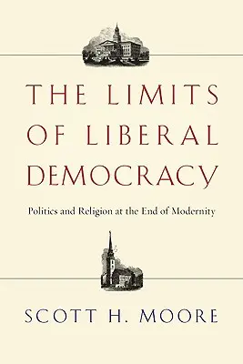 Die Grenzen der liberalen Demokratie: Politik und Religion am Ende der Moderne - The Limits of Liberal Democracy: Politics and Religion at the End of Modernity
