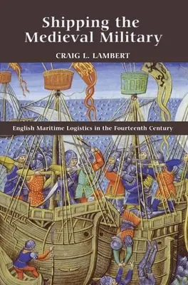 Die Verschiffung des mittelalterlichen Militärs: Englische Seelogistik im vierzehnten Jahrhundert - Shipping the Medieval Military: English Maritime Logistics in the Fourteenth Century