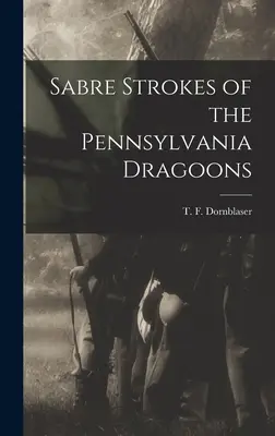 Die Säbelhiebe der Pennsylvania Dragoons - Sabre Strokes of the Pennsylvania Dragoons