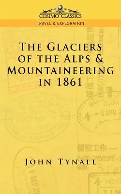 Der Gletscher der Alpen & Bergsteigen im Jahr 1861 - The Glacier of the Alps & Mountaineering in 1861