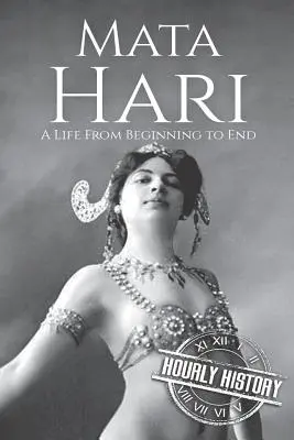 Mata Hari: Ein Leben vom Anfang bis zum Ende - Mata Hari: A Life From Beginning to End