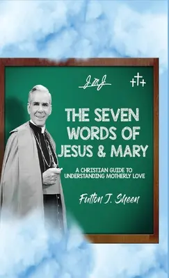 Die sieben Worte von Jesus und Maria: Ein christlicher Leitfaden zum Verständnis der mütterlichen Liebe - The Seven Words of Jesus and Mary: A Christian Guide to Understanding Motherly Love