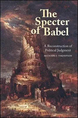 Das Gespenst von Babel: Eine Rekonstruktion des politischen Urteilsvermögens - The Specter of Babel: A Reconstruction of Political Judgment