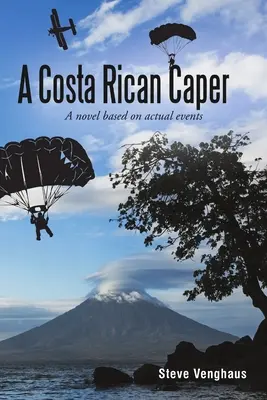 Eine costaricanische Kaperung: Ein Roman, der auf wahren Begebenheiten beruht - A Costa Rican Caper: A Novel Based On Actual Events
