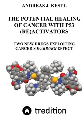 Die potenzielle Heilung von Krebs mit P53-(Re)Aktivatoren: Zwei neue Medikamente, die den Warburg-Effekt bei Krebs ausnutzen - The Potential Healing of Cancer with P53 (Re)Activators: Two New Drugs Exploiting Cancer's Warburg Effect