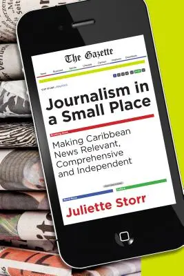 Journalismus an einem kleinen Ort: Relevante, umfassende und unabhängige Nachrichten aus der Karibik - Journalism in a Small Place: Making Caribbean News Relevant, Comprehensive and Independent