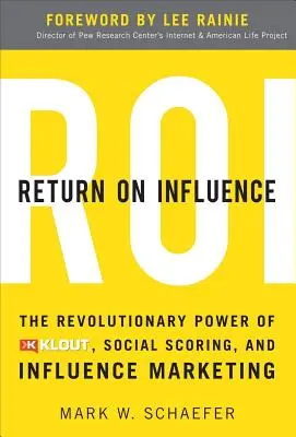 Return on Influence: Die revolutionäre Kraft von Klout, Social Scoring und Influence Marketing - Return on Influence: The Revolutionary Power of Klout, Social Scoring, and Influence Marketing