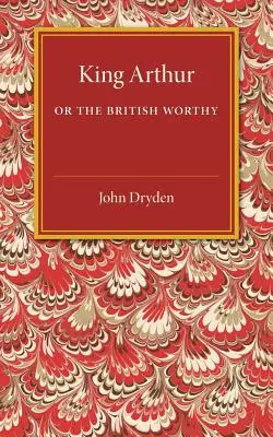 König Artus; Oder, der britische Würdenträger: Eine dramatische Oper - King Arthur; Or, the British Worthy: A Dramatick Opera