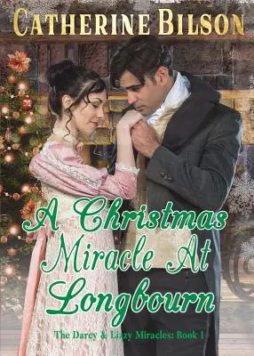 Ein Weihnachtswunder in Longbourn: Eine Stolz-und-Vorurteil-Variante - A Christmas Miracle At Longbourn: A Pride And Prejudice Variation