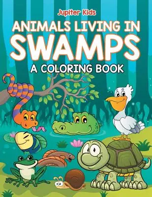 Tiere im Sumpf (Malbuch) - Animals Living in Swamps (A Coloring Book)