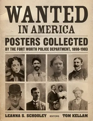 Gesucht in Amerika: Plakate, gesammelt von der Polizei von Fort Worth, 1898-1903 - Wanted in America: Posters Collected by the Fort Worth Police Department, 1898-1903