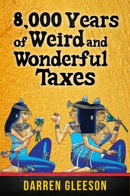 8.000 Jahre seltsame und wunderbare Steuern - 8,000 Years of Weird and Wonderful Taxes