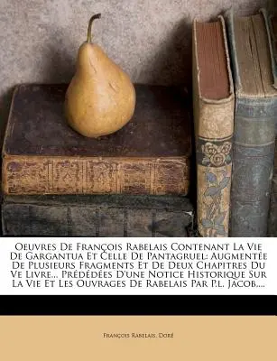 Oeuvres De Franois Rabelais Contenant La Vie De Gargantua Et Celle De Pantagruel: Augmente De Plusieurs Fragments Et De Deux Chapitres Du Ve Livre..