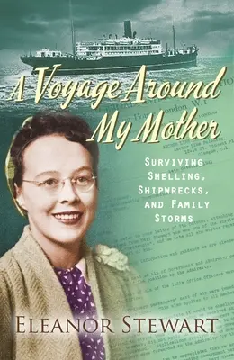 Eine Reise um meine Mutter: Beschuss, Schiffbruch und Familienstürme überleben - A Voyage Around My Mother: Surviving Shelling, Shipwrecks and Family Storms