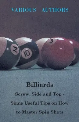 Billard - Screw, Side und Top - Nützliche Tipps zur Beherrschung von Drehstößen - Billiards - Screw, Side and Top - Some Useful Tips on How to Master Spin Shots