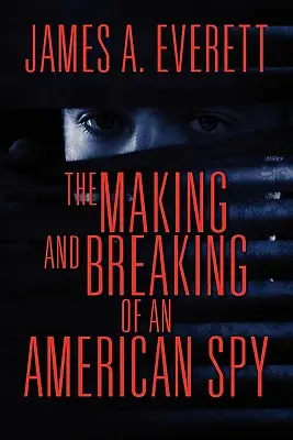 Das Werden und Vergehen eines amerikanischen Spions - The Making and Breaking of an American Spy