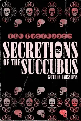 Sekrete des Sukkubus und andere Emissionen - Secretions of the Succubus & Other Emissions