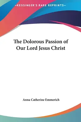 Die düstere Passion unseres Herrn Jesus Christus - The Dolorous Passion of Our Lord Jesus Christ