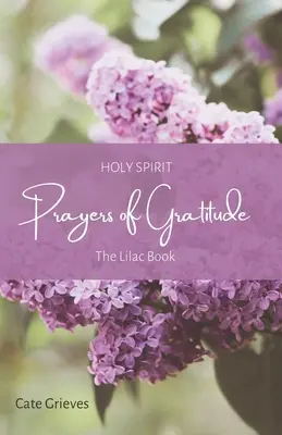 Gebete der Dankbarkeit für den Heiligen Geist: Das Fliederbuch - Holy Spirit Prayers of Gratitude: The Lilac Book