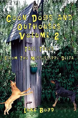 Waschbärhunde und Plumpsklos Band 2 Erzählungen aus dem Mississippi-Delta - Coon Dogs and Outhouses Volume 2 Tall Tales from the Mississippi Delta