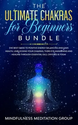 Das ultimative Chakren-Bundle für Anfänger: Der beste Leitfaden für positiven Energieausgleich und Gesundheit, Entblockierung der Chakren, Erwachen des Dritten Auges und - The Ultimate Chakras for Beginners Bundle: The Best Guide to Positive Energy Balancing and Gain Health, Unblocking Your Chakras, Third Eye Awakening a