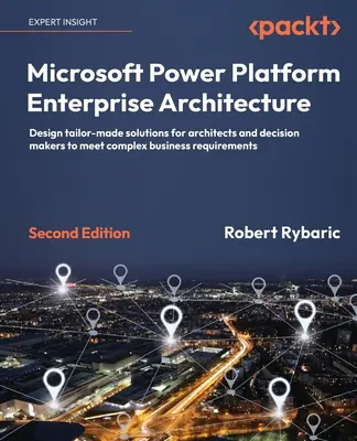 Microsoft Power Platform Unternehmensarchitektur - Zweite Ausgabe: Entwerfen Sie maßgeschneiderte Lösungen für Architekten und Entscheidungsträger, um komplexe Busse zu erfüllen - Microsoft Power Platform Enterprise Architecture - Second Edition: Design tailor-made solutions for architects and decision makers to meet complex bus