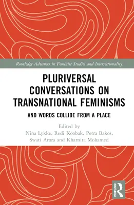 Pluriversal Conversations on Transnational Feminisms: Und Worte kollidieren an einem Ort - Pluriversal Conversations on Transnational Feminisms: And Words Collide from a Place