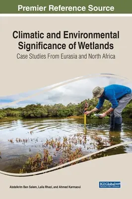 Klima- und Umweltbedeutung von Feuchtgebieten: Fallstudien aus Eurasien und Nordafrika - Climatic and Environmental Significance of Wetlands: Case Studies from Eurasia and North Africa