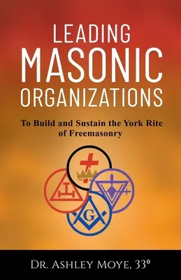 Führende Freimaurer-Organisationen: Zum Aufbau und zur Erhaltung des Yorker Ritus der Freimaurerei - Leading Masonic Organizations: To Build and Sustain the York Rite of Freemasonry
