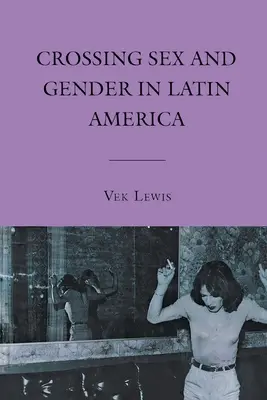 Crossing Sex und Gender in Lateinamerika - Crossing Sex and Gender in Latin America