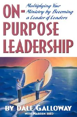 Führung mit Absicht: Vervielfältigen Sie Ihren Dienst, indem Sie ein Leiter von Leitern werden - On Purpose Leadership: Multiplying Your Ministry by Becoming a Leader of Leaders