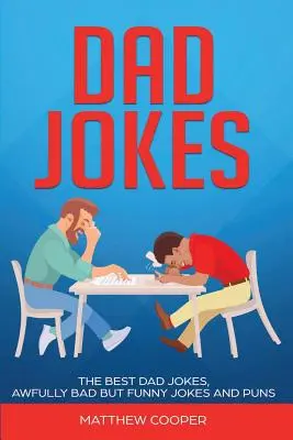 Papa-Witze: Die besten, schlechtesten, aber lustigsten Witze und Pointen - Dad Jokes: The Best, Dad Jokes, Awfully Bad but Funny Jokes and Puns