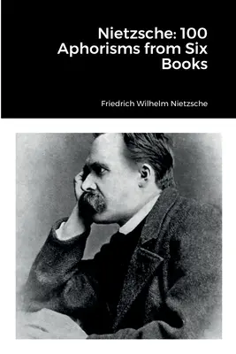 Nietzsche: 100 Aphorismen aus sechs Büchern - Nietzsche: 100 Aphorisms from Six Books