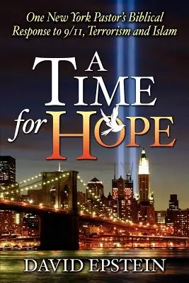 Eine Zeit der Hoffnung: Die biblische Antwort eines New Yorker Pastors auf 9/11, Terrorismus und Islam - A Time for Hope: One New York Pastor's Biblical Response to 9/11, Terrorism and Islam