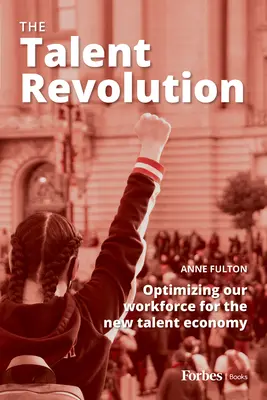 Die Talentrevolution: Die Optimierung unserer Arbeitskräfte für die neue Talentwirtschaft - The Talent Revolution: Optimizing Our Workforce for the New Talent Economy