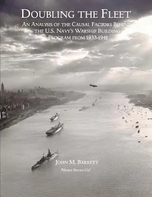 Die Verdoppelung der Flotte: Eine Analyse der ursächlichen Faktoren für das Kriegsschiffbauprogramm der US-Marine von 1933-1941 - Doubling The Fleet: An Analysis of the Causal Factors Behind the U.S. Navy's Warship Building Program from 1933-1941