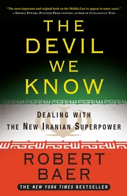 Der Teufel, den wir kennen: Der Umgang mit der neuen iranischen Supermacht - The Devil We Know: Dealing with the New Iranian Superpower