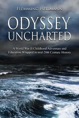 Odyssey Uncharted: Kindheitserlebnisse und Erziehung im Zweiten Weltkrieg, verpackt in - Odyssey Uncharted: a World War II Childhood Adventure and Education Wrapped in