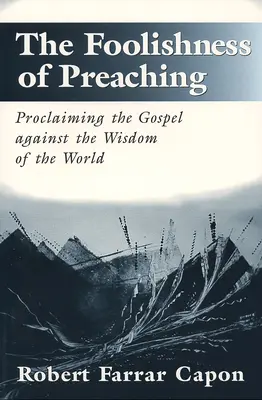 Die Torheit des Predigens: Die Verkündigung des Evangeliums gegen die Weisheit der Welt - The Foolishness of Preaching: Proclaiming the Gospel Against the Wisdom of the World