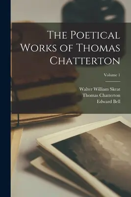 Die dichterischen Werke von Thomas Chatterton; Band 1 - The Poetical Works of Thomas Chatterton; Volume 1