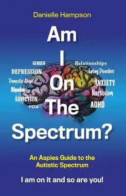 Bin ich auf dem Spektrum? Ein Leitfaden für Aspies zum autistischen Spektrum Ich gehöre dazu und du auch! - Am I On The Spectrum?: An Aspies Guide to the Autistic Spectruum Iam on it and So Are You!