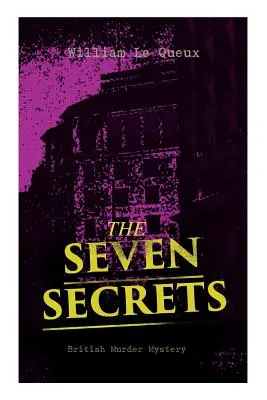 DIE SIEBEN GEHEIMNISSE (Britische Kriminalromane): Krimi-Klassiker - THE SEVEN SECRETS (British Murder Mystery): Whodunit Classic