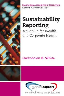 Nachhaltigkeitsberichterstattung: Management für Wohlstand und Unternehmensgesundheit - Sustainability Reporting: Managing for Wealth and Corporate Health