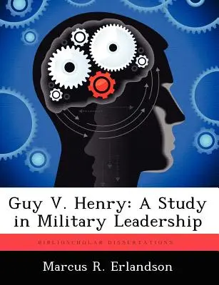 Guy V. Henry: Eine Studie zur militärischen Führung - Guy V. Henry: A Study in Military Leadership