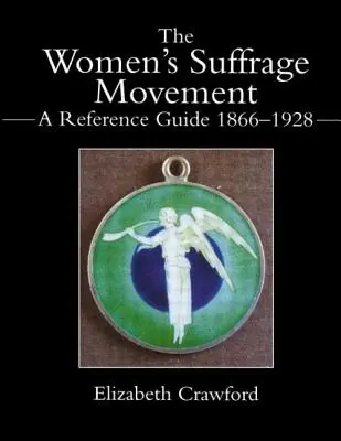 Die Frauenwahlrechts-Bewegung: Ein Referenzhandbuch 1866-1928 - The Women's Suffrage Movement: A Reference Guide 1866-1928